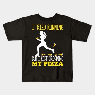 I Tried Running But I Kept Dropping My Pizza Kids T-Shirt